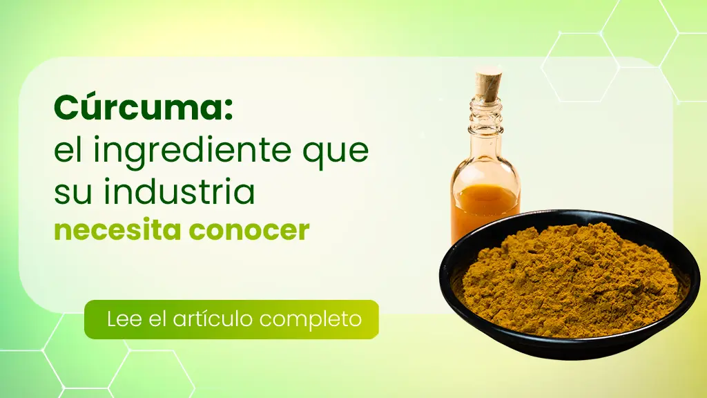 Cúrcuma: el ingrediente que su industria necesita conocer